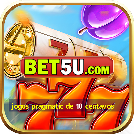 jogos pragmatic de 10 centavos