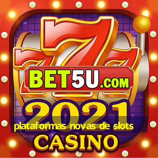 plataformas novas de slots